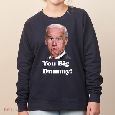 You Big Dummy Joe Biden Women's Sweatshirt