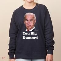 You Big Dummy Joe Biden Women's Sweatshirt thumb 0