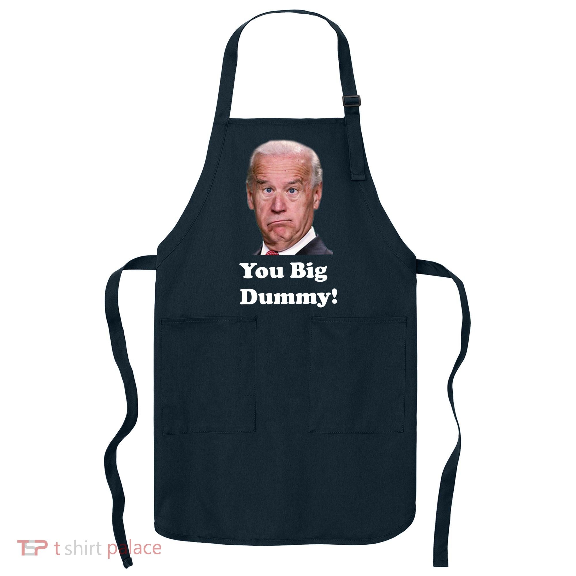 You Big Dummy Joe Biden Apron
