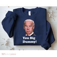 You Big Dummy Joe Biden Sweatshirt thumb 2