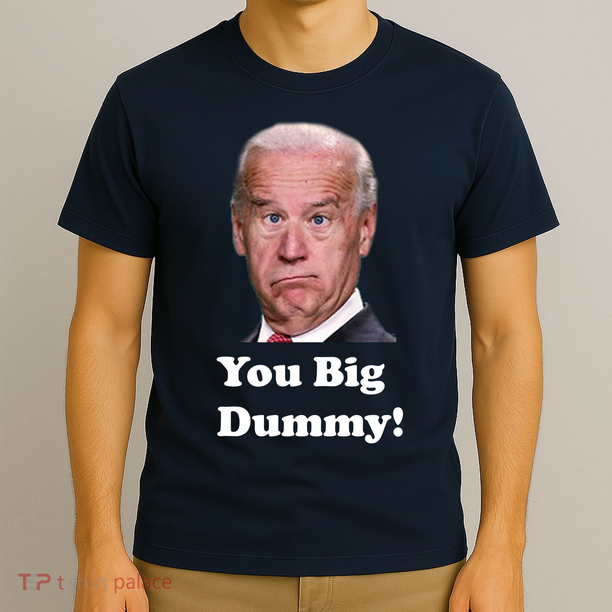 You Big Dummy Joe Biden T-Shirt