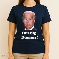 You Big Dummy Joe Biden T-Shirt thumb 4