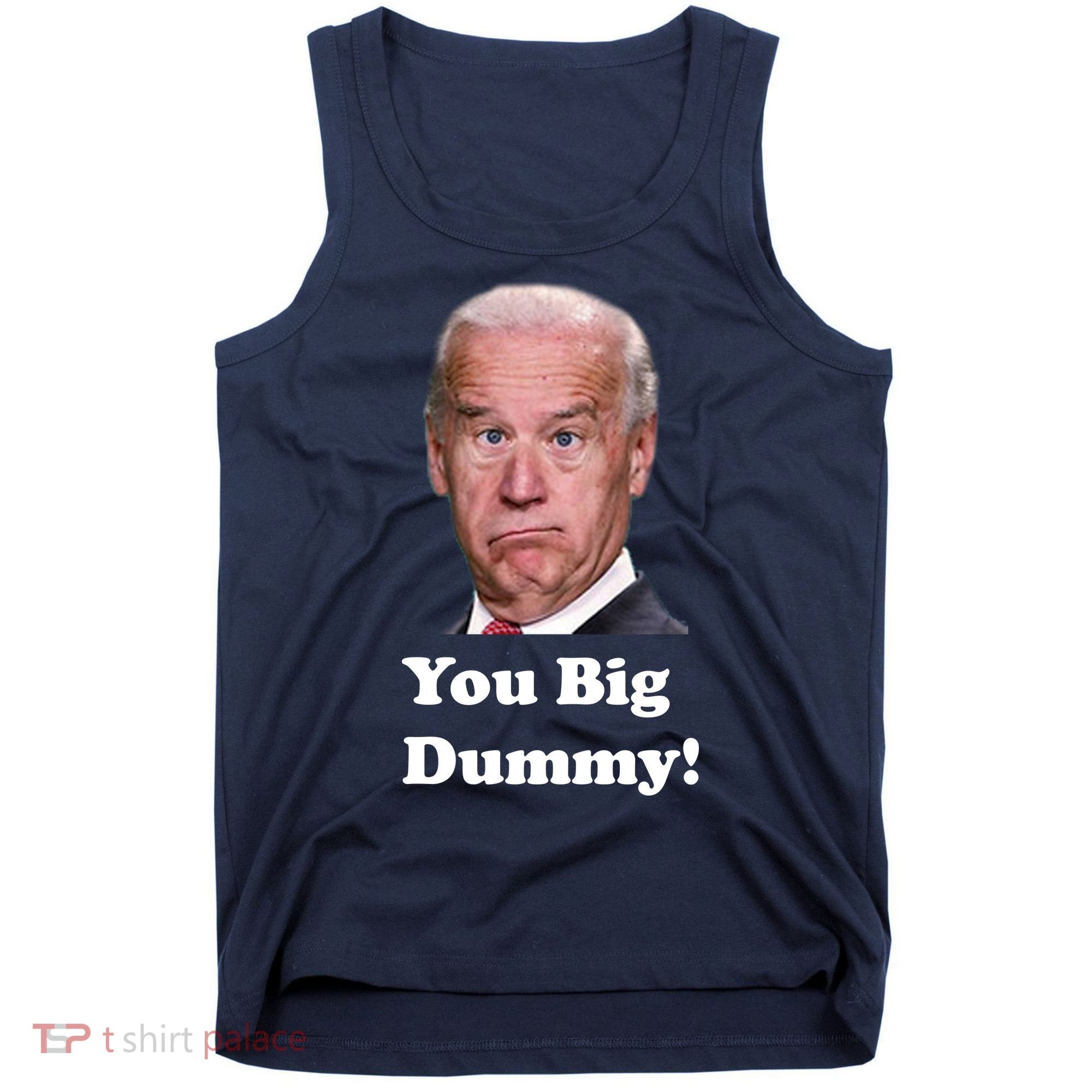 You Big Dummy Joe Biden Tank Top