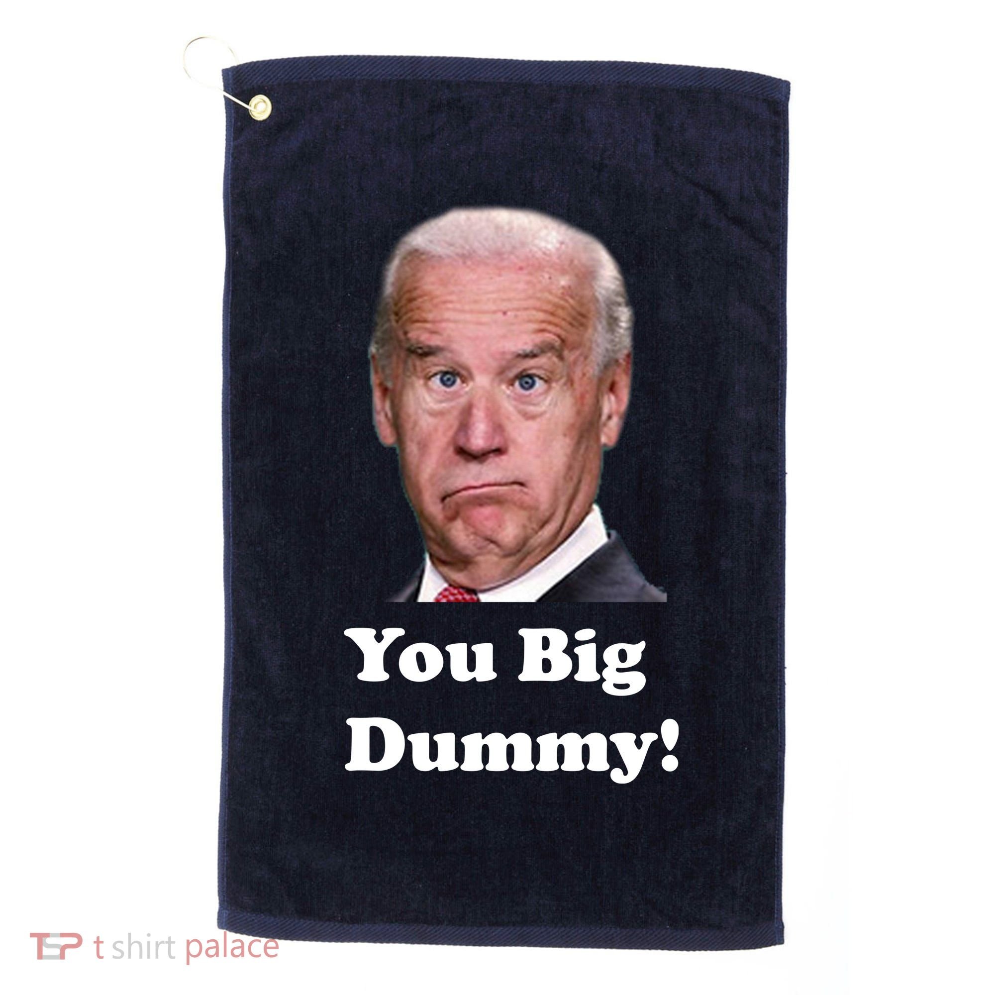 You Big Dummy Joe Biden Golf Towel