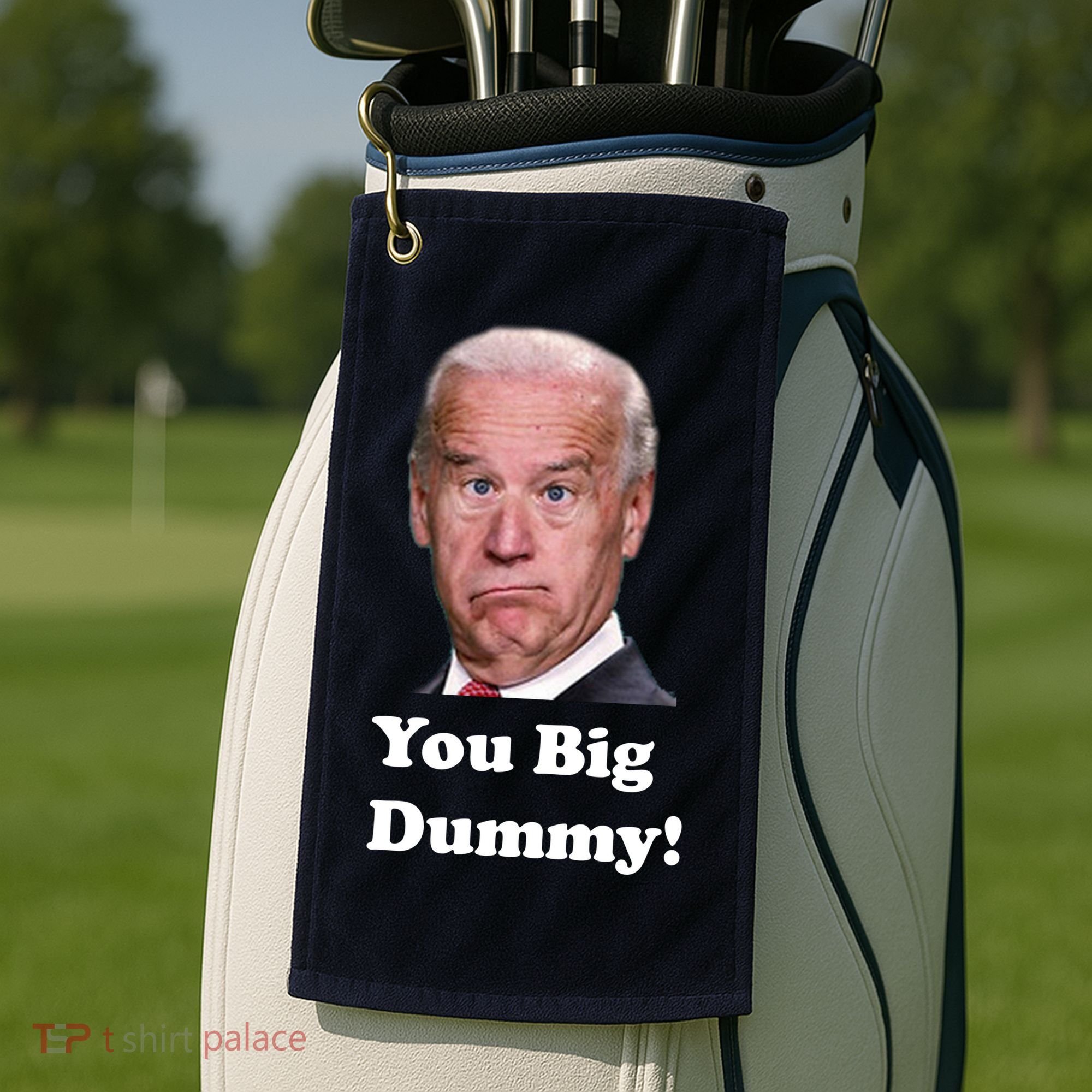 You Big Dummy Joe Biden Golf Towel