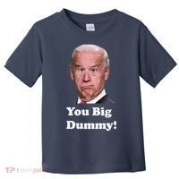 You Big Dummy Joe Biden Toddler T-Shirt thumb 0