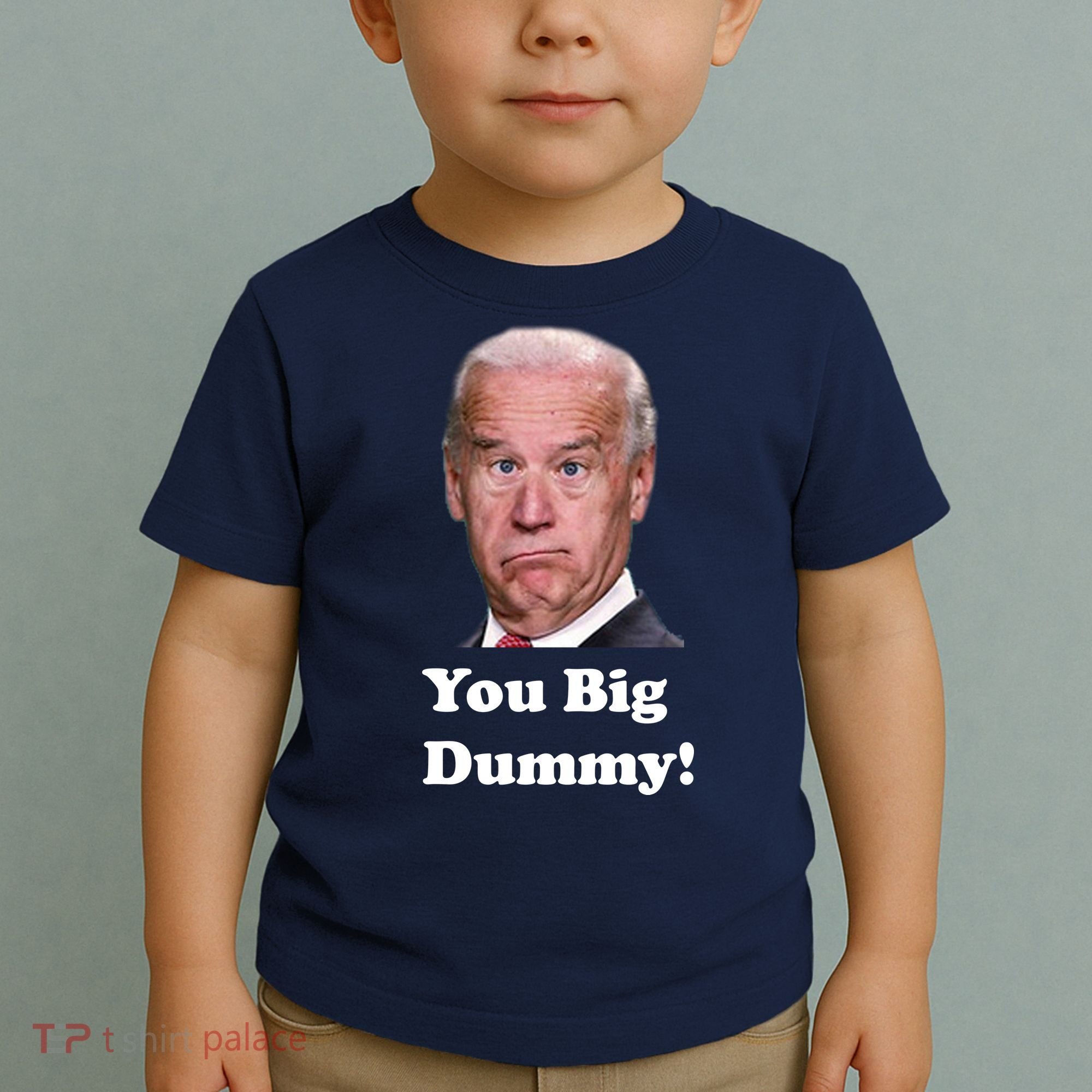 You Big Dummy Joe Biden Toddler T-Shirt