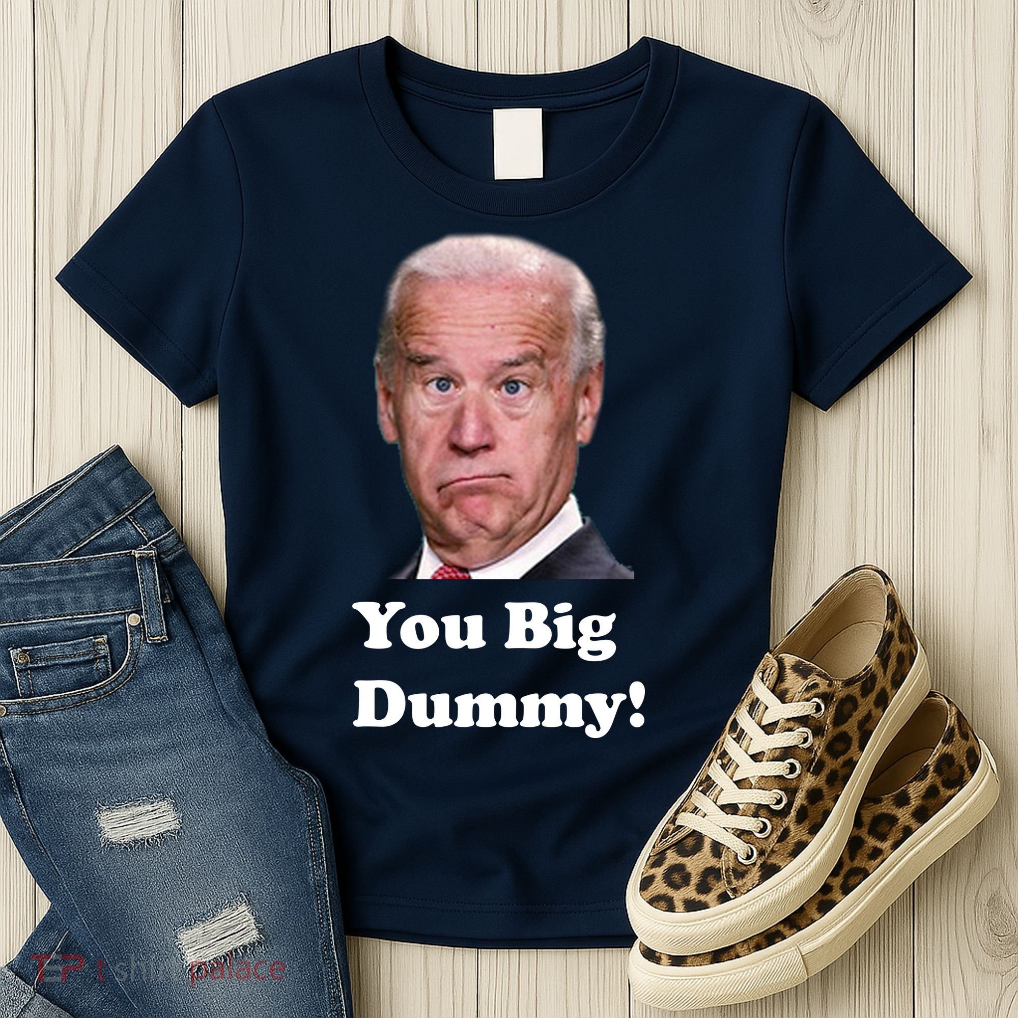 You Big Dummy Joe Biden Women's T-Shirt