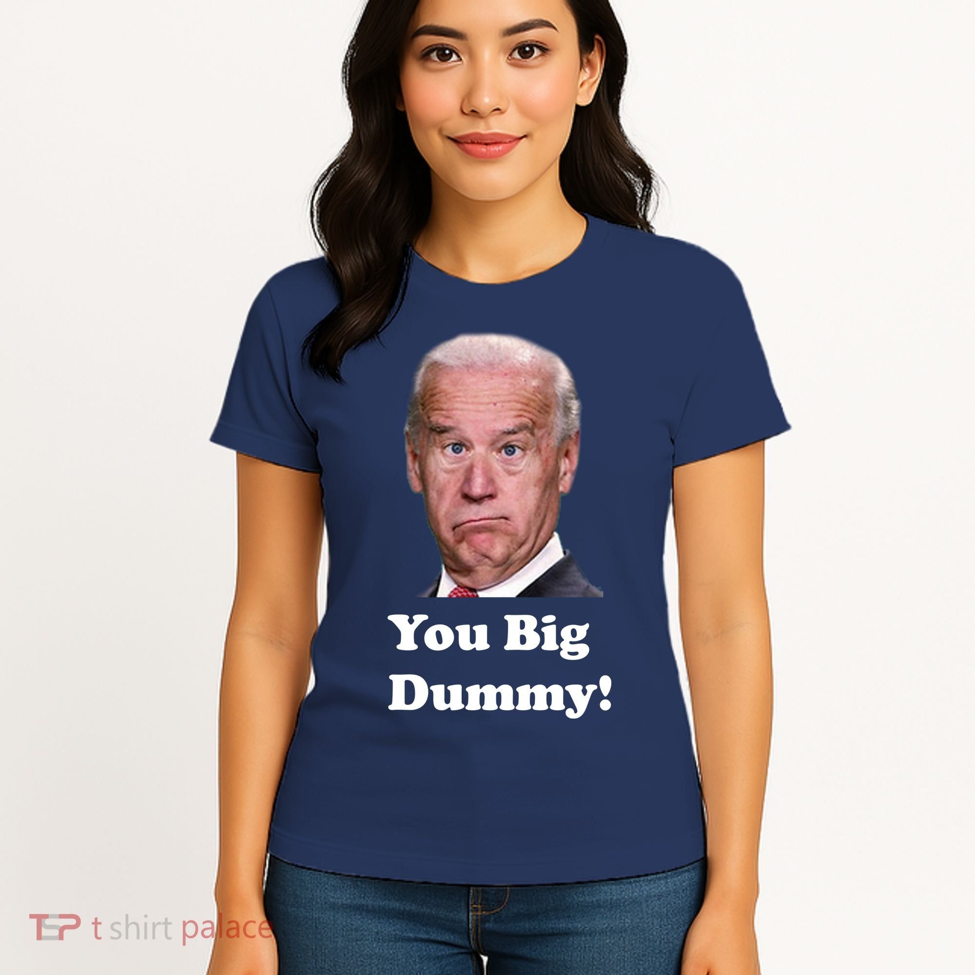 You Big Dummy Joe Biden Women's T-Shirt