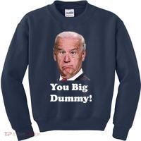 You Big Dummy Joe Biden Kids Sweatshirt thumb 0