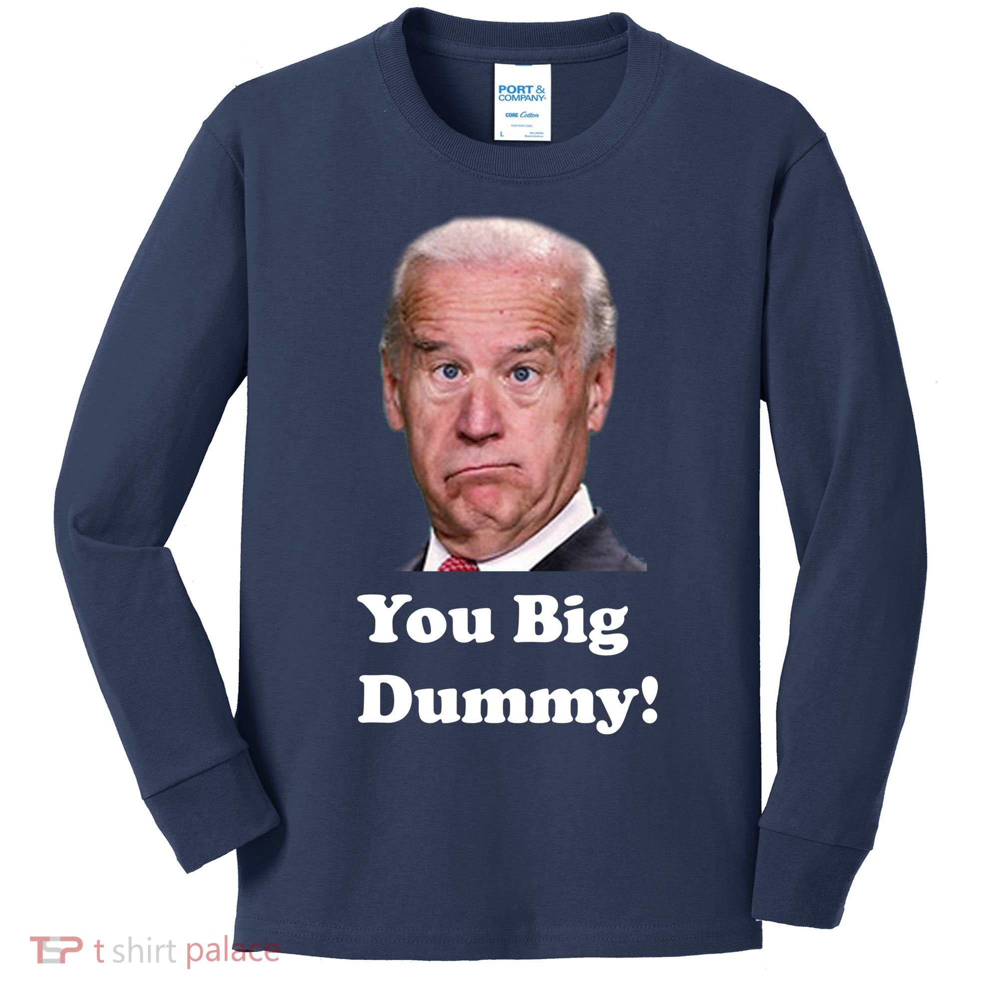 You Big Dummy Joe Biden Kids Long Sleeve Shirt