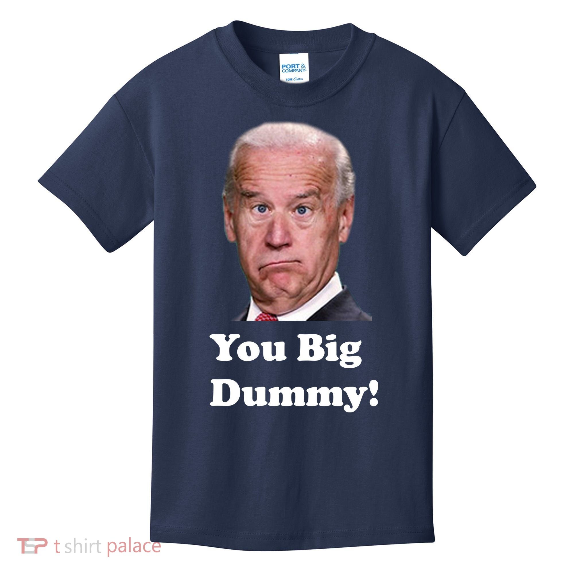 You Big Dummy Joe Biden Kids T-Shirt