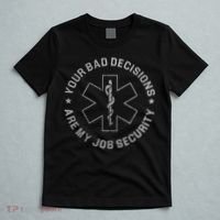 Your Bad Decisions Are My Job Security Nurse Paramedic T-Shirt thumb 5