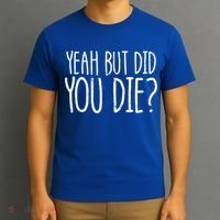 Yeah But Did You Die? Funny Workout Gym But Did You Die Gift T-Shirt thumb 3