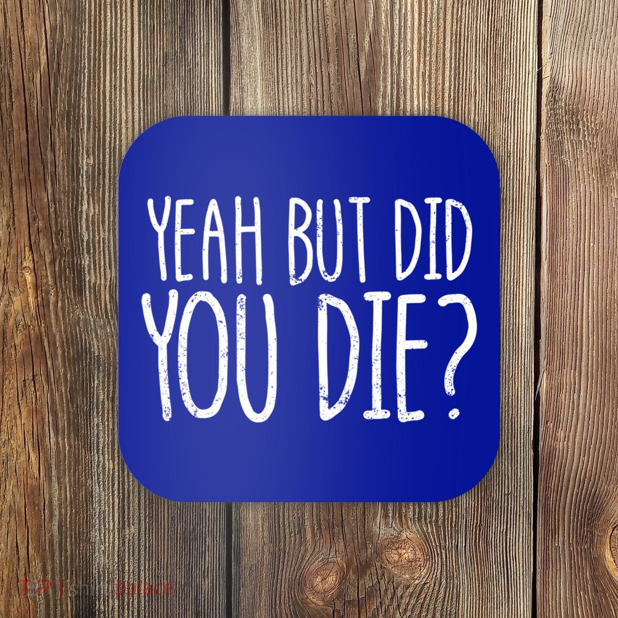 Yeah But Did You Die? Funny Workout Gym But Did You Die Gift Coaster