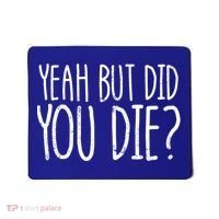 Yeah But Did You Die? Funny Workout Gym But Did You Die Gift Mousepad thumb 0