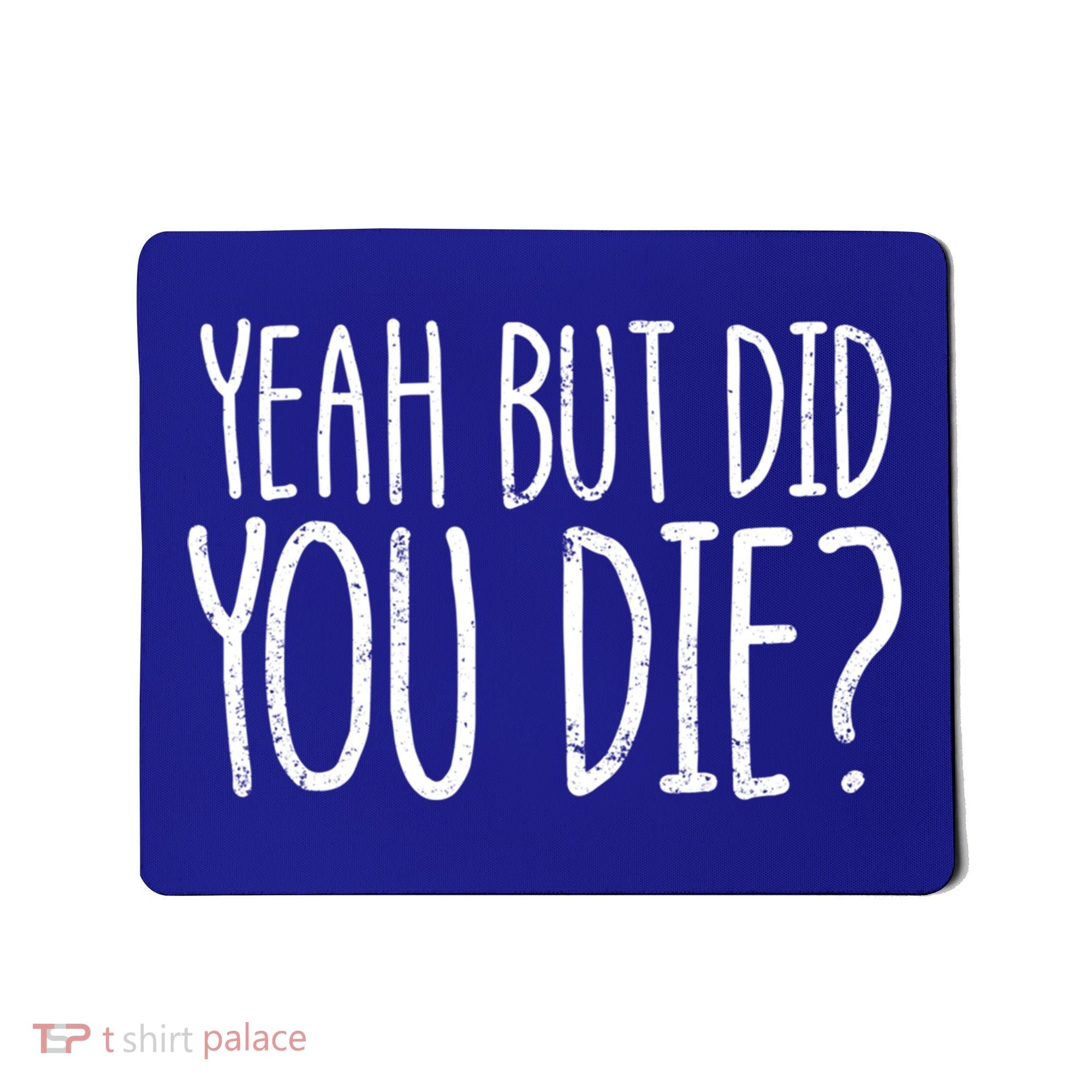 Yeah But Did You Die? Funny Workout Gym But Did You Die Gift Mousepad