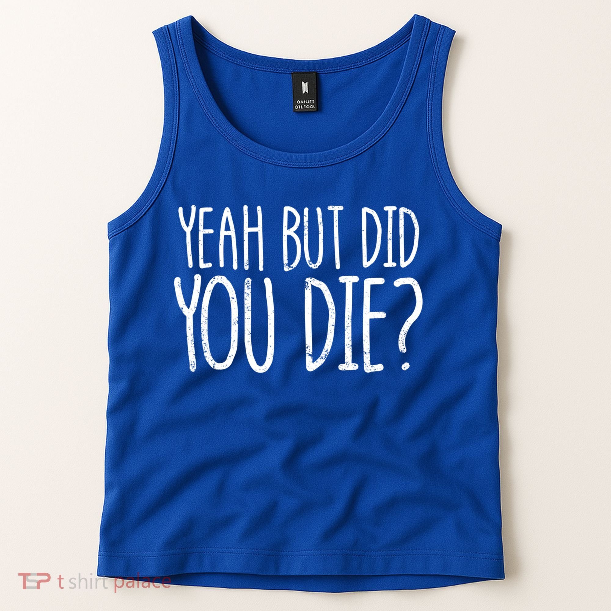 Yeah But Did You Die? Funny Workout Gym But Did You Die Gift Tank Top