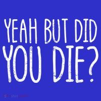 Yeah But Did You Die? Funny Workout Gym But Did You Die Gift Women's Long Sleeve Shirt thumb 2
