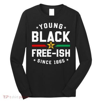 Young Black Freeish Since 1865 Long Sleeve Shirt