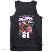 You Bet Giraffe I Just Turned 81 Funny 81st Birthday Tank Top thumb 0