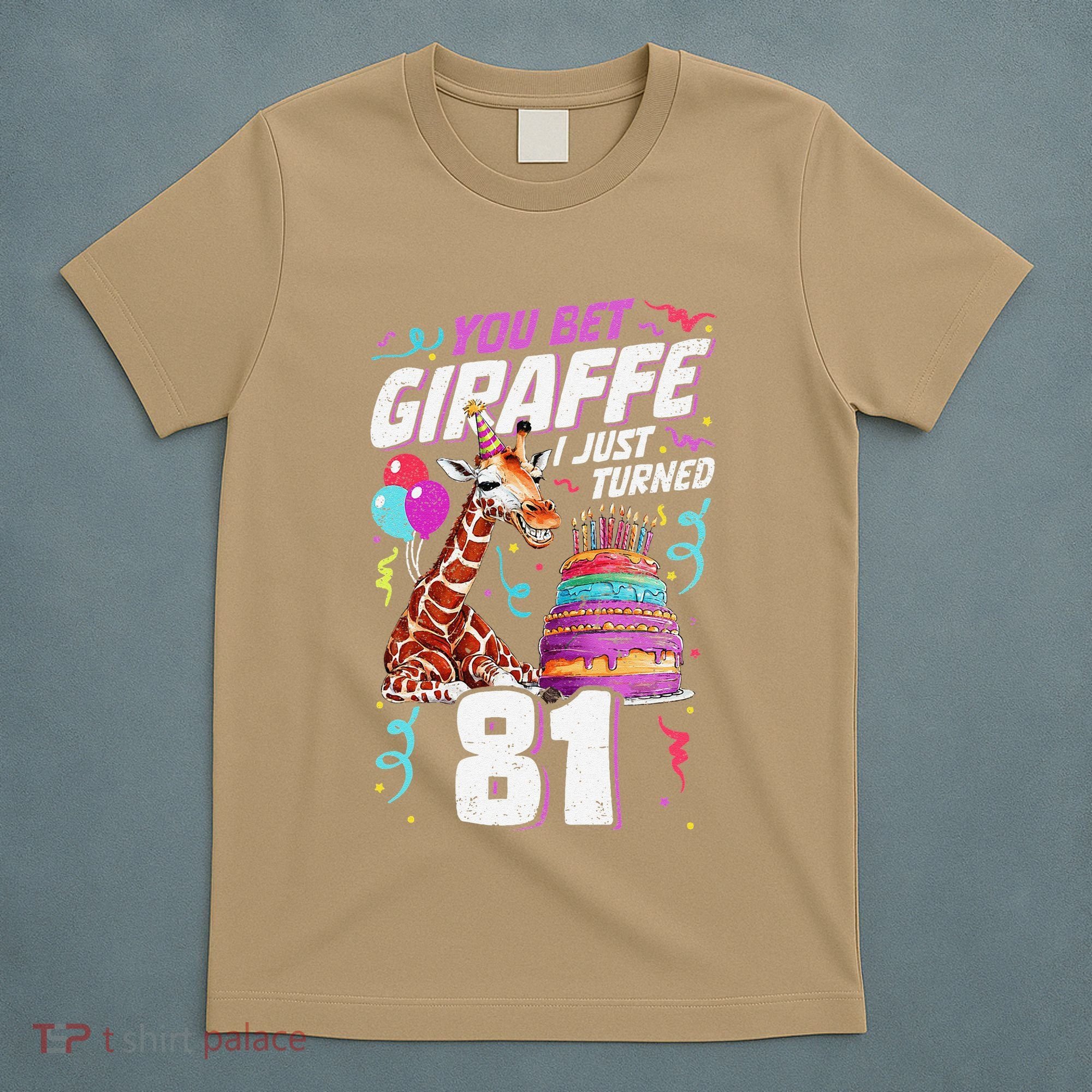 You Bet Giraffe I Just Turned 81 Funny 81st Birthday T-Shirt