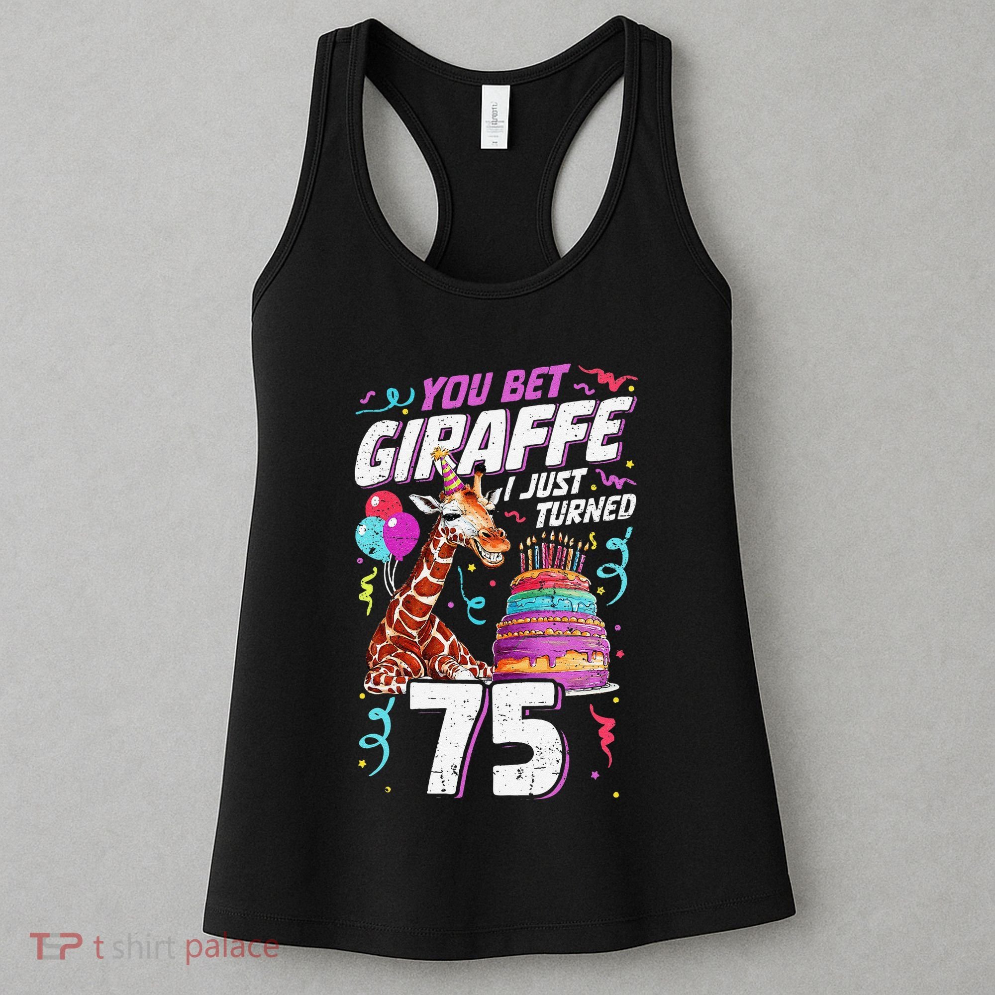 You Bet Giraffe I Just Turned 75 Funny 75th Birthday Women's Tank Top