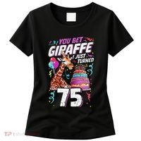 You Bet Giraffe I Just Turned 75 Funny 75th Birthday Women's T-Shirt thumb 0