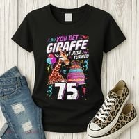 You Bet Giraffe I Just Turned 75 Funny 75th Birthday Women's T-Shirt thumb 3