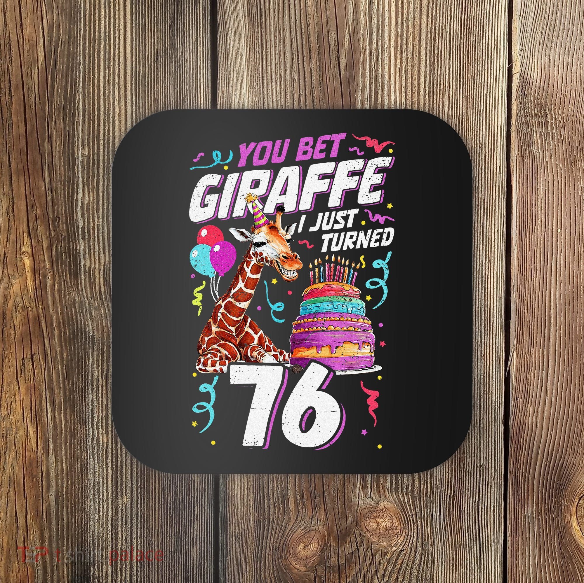 You Bet Giraffe I Just Turned 76 Funny 76th Birthday Coaster
