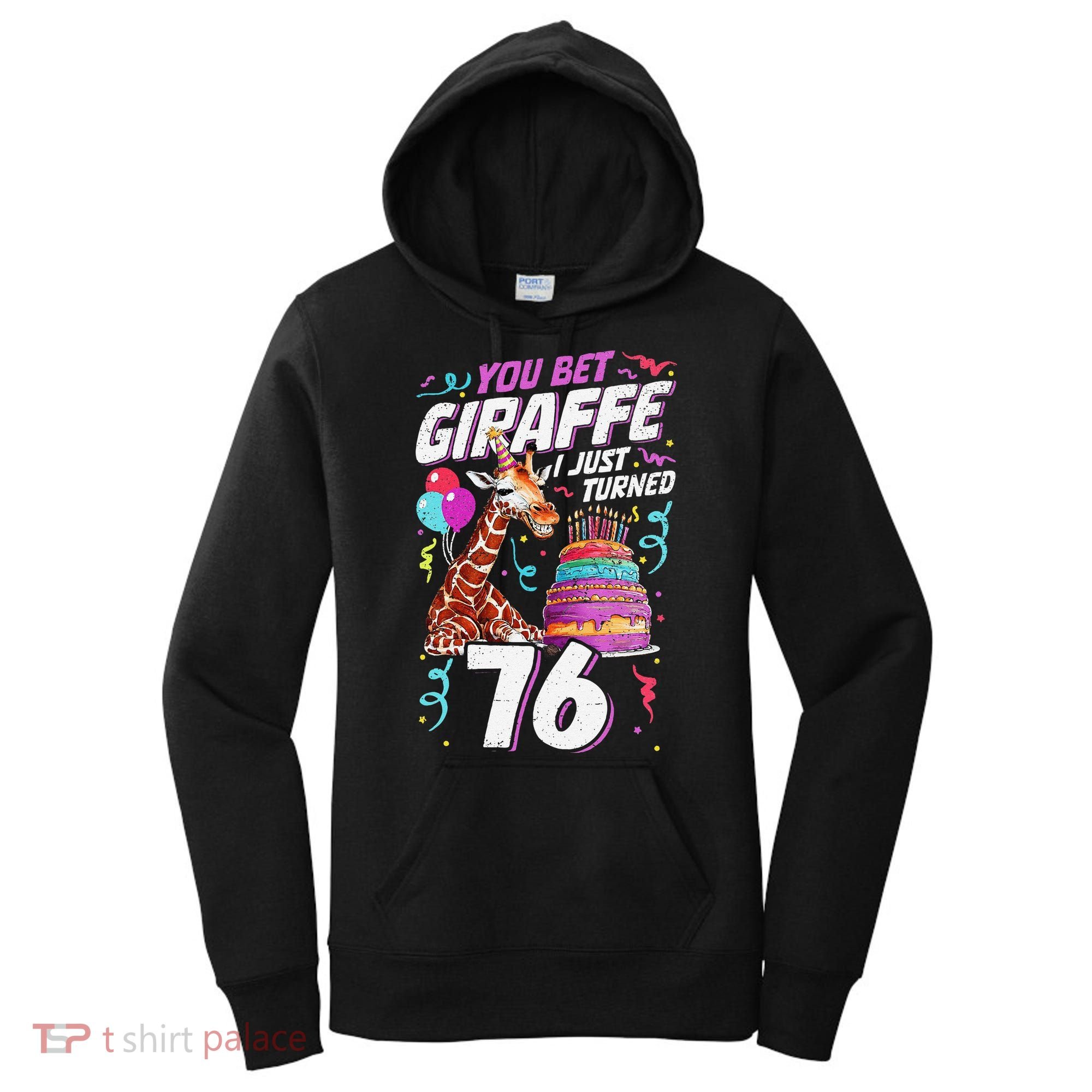You Bet Giraffe I Just Turned 76 Funny 76th Birthday Women's Hoodie