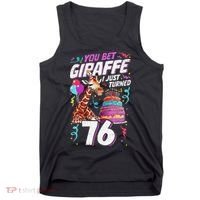 You Bet Giraffe I Just Turned 76 Funny 76th Birthday Tank Top thumb 0