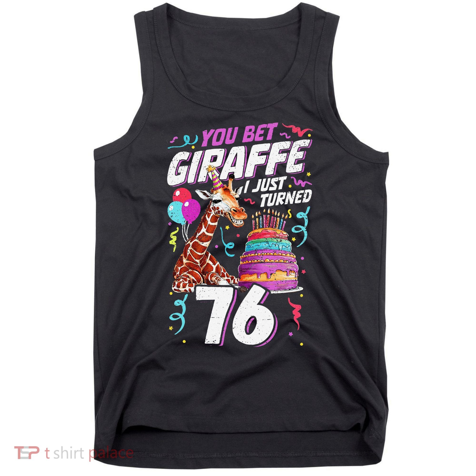 You Bet Giraffe I Just Turned 76 Funny 76th Birthday Tank Top