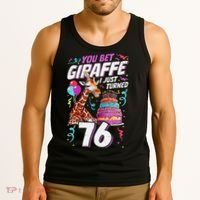 You Bet Giraffe I Just Turned 76 Funny 76th Birthday Tank Top thumb 3