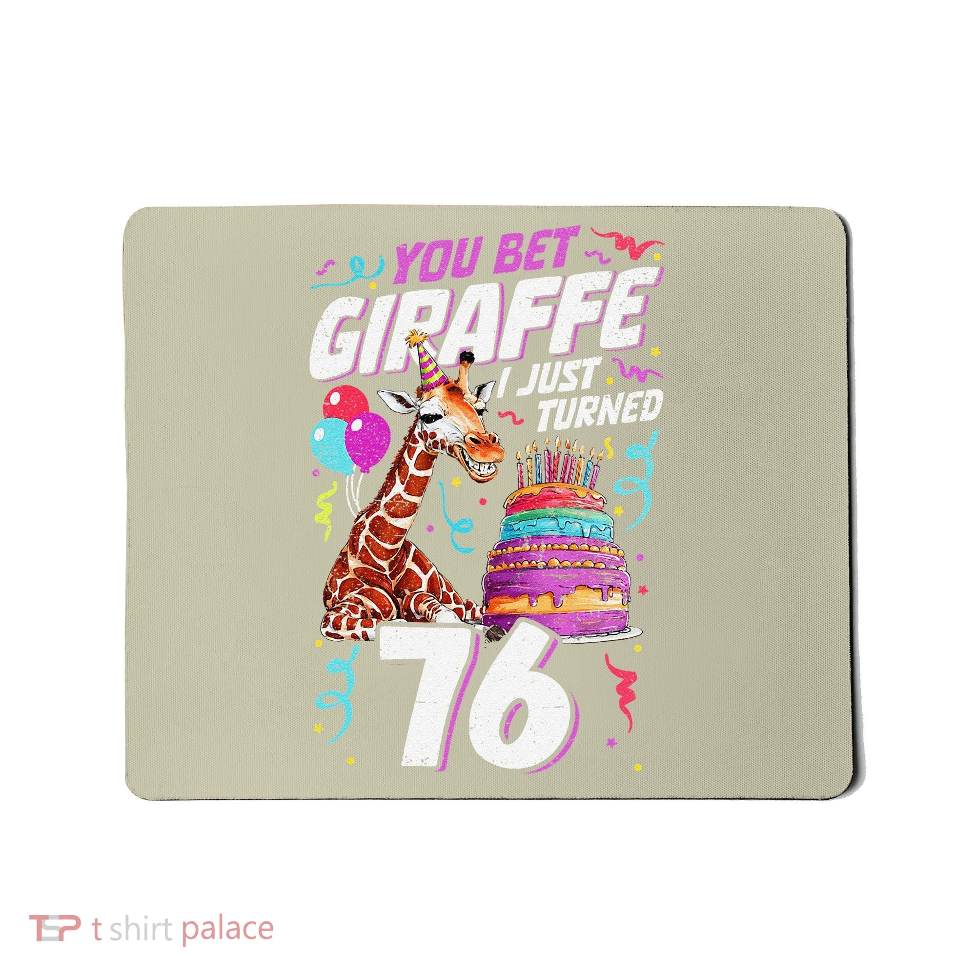 You Bet Giraffe I Just Turned 76 Funny 76th Birthday Mousepad