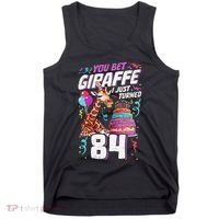 You Bet Giraffe I Just Turned 84 Funny 84th Birthday Tank Top thumb 0