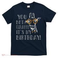 You Bet Giraffe It's My Birthday | Funny Giraffe T-Shirt thumb 0