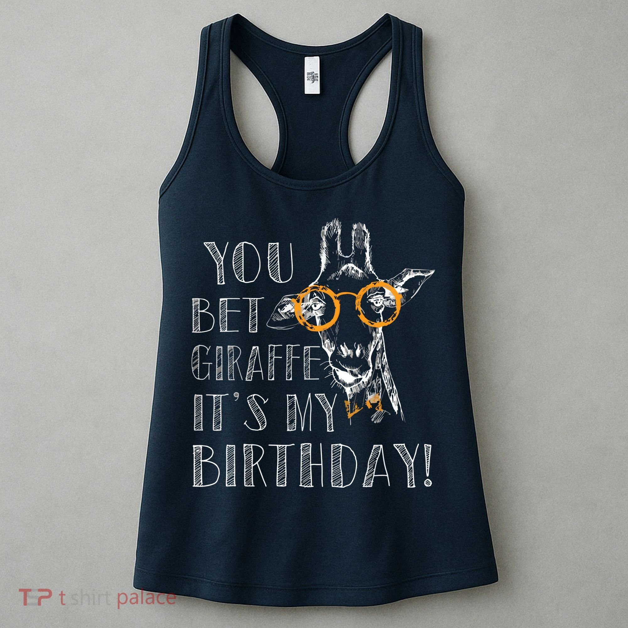 You Bet Giraffe It's My Birthday | Funny Giraffe Women's Tank Top