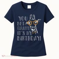 You Bet Giraffe It's My Birthday | Funny Giraffe Women's T-Shirt thumb 0