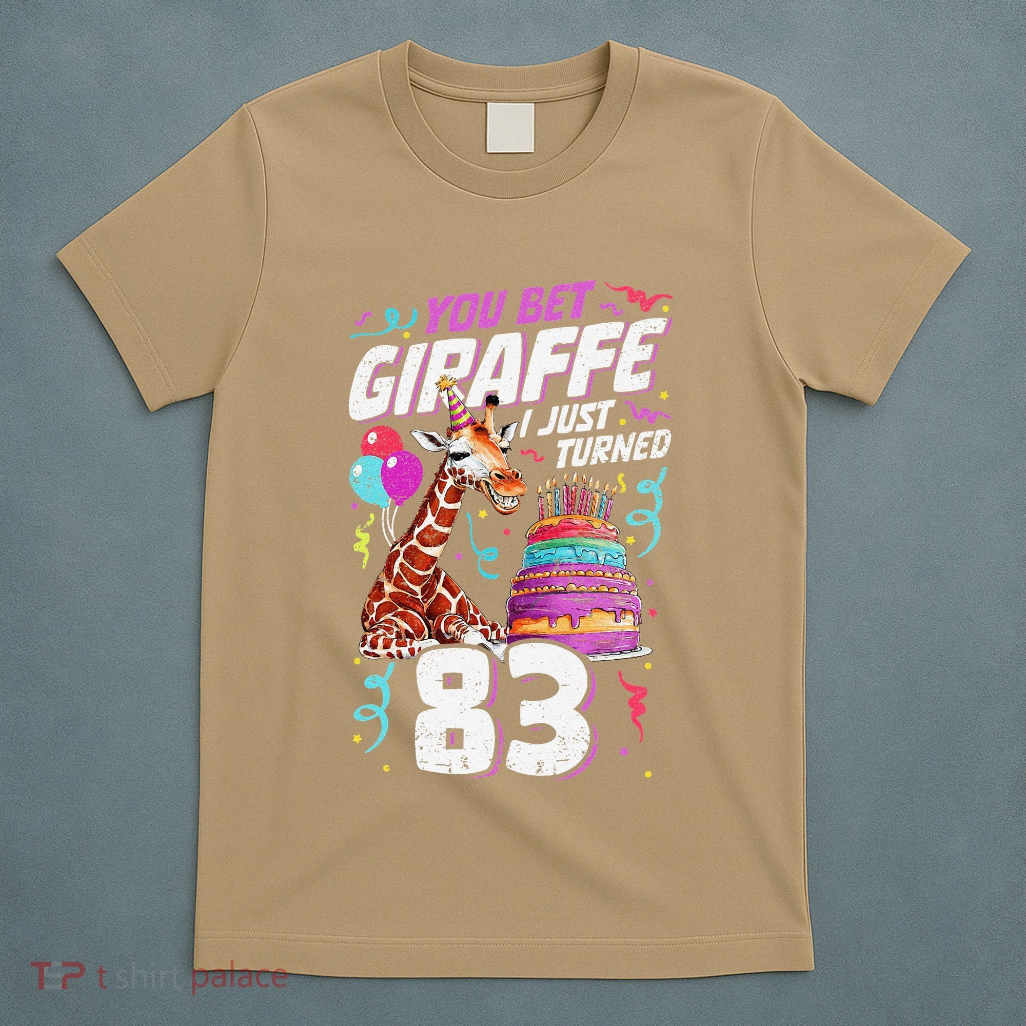 You Bet Giraffe I Just Turned 83 Funny 83rd Birthday T-Shirt