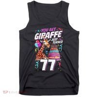 You Bet Giraffe I Just Turned 77 Funny 77th Birthday Tank Top thumb 0