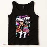 You Bet Giraffe I Just Turned 77 Funny 77th Birthday Tank Top thumb 2