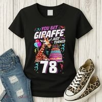 You Bet Giraffe I Just Turned 78 Funny 78th Birthday Women's T-Shirt thumb 3