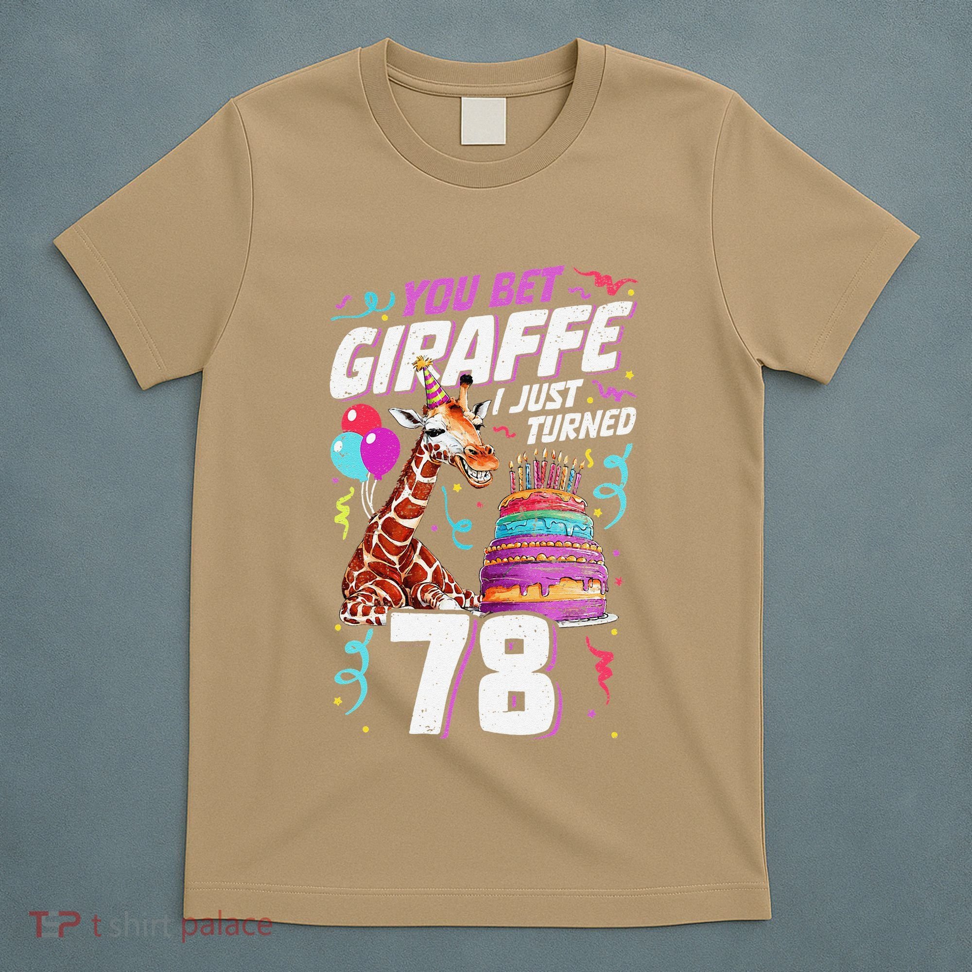 You Bet Giraffe I Just Turned 78 Funny 78th Birthday T-Shirt