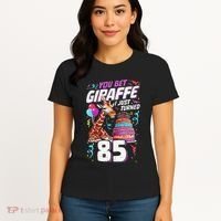 You Bet Giraffe I Just Turned 85 Funny 85th Birthday Women's T-Shirt thumb 4