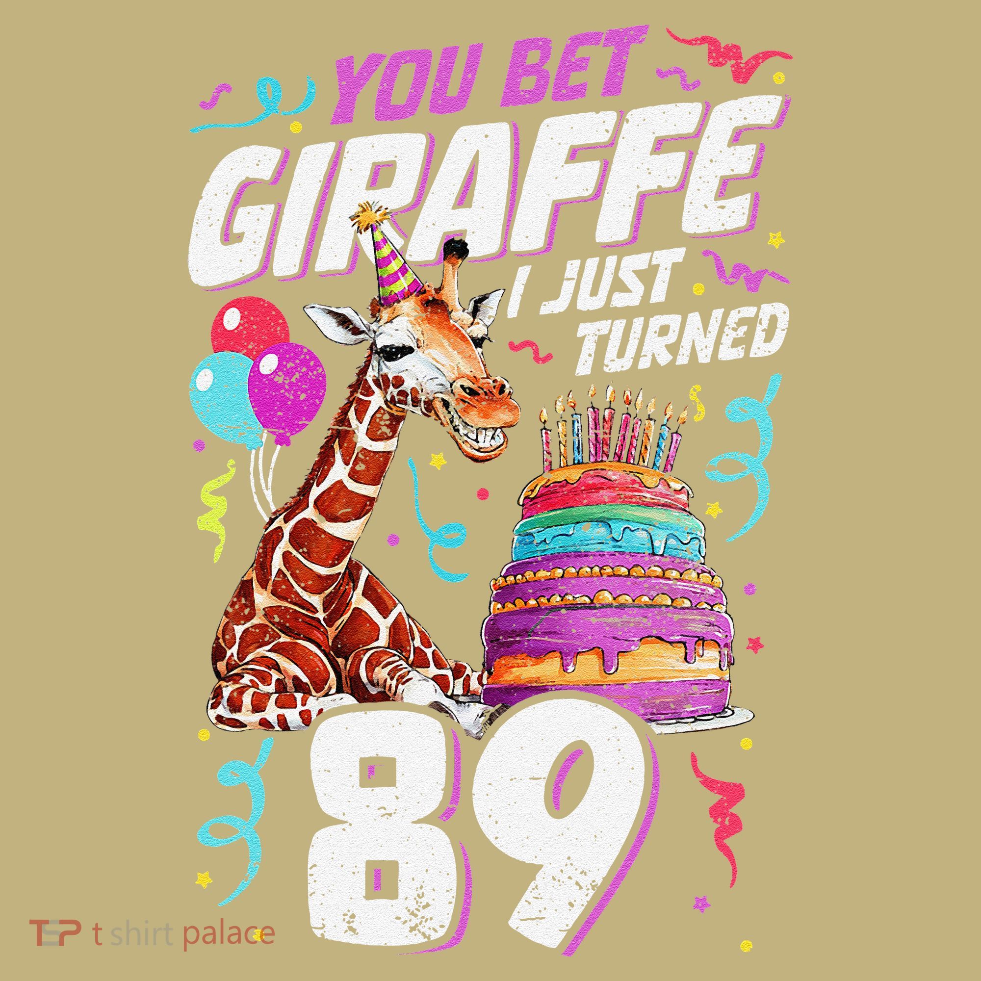 You Bet Giraffe I Just Turned 89 Funny 89th Birthday T-Shirt