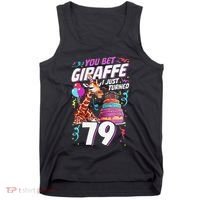 You Bet Giraffe I Just Turned 79 Funny 79th Birthday Tank Top thumb 0