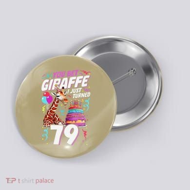 You Bet Giraffe I Just Turned 79 Funny 79th Birthday Button