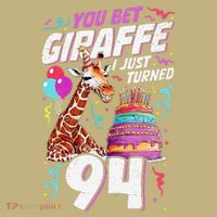 You Bet Giraffe I Just Turned 94 Funny 94th Birthday T-Shirt thumb 7