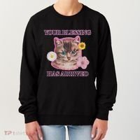 Your Blessing Has Arrived Cat & Funny Silly Catr Blessing Has Arrived Cat & Funn Women's Sweatshirt thumb 0